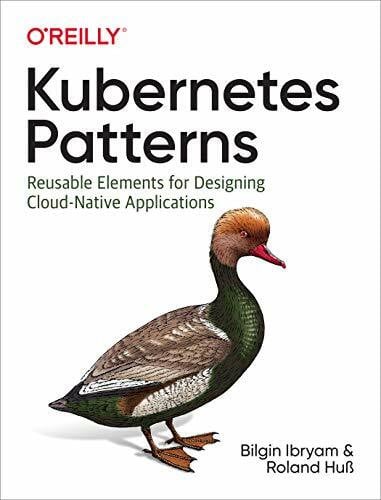 Huß, Roland Kubernetes Patterns: Reusable Elements for Designing Cloud-Native Applications