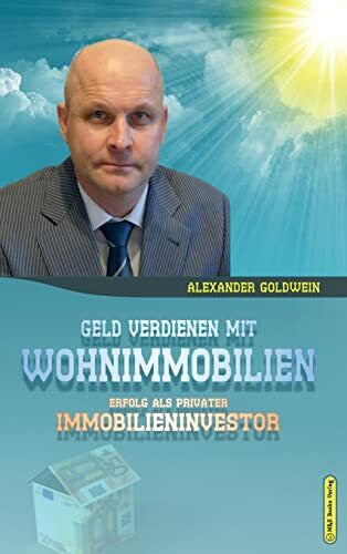 Goldwein, Alexander Geld verdienen mit Wohnimmobilien: Erfolg als privater Immobilieninvestor