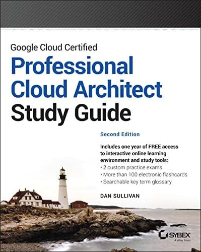 Sullivan, Dan Google Cloud Certified Professional Cloud Architect Study Guide (Sybex Study Guide)