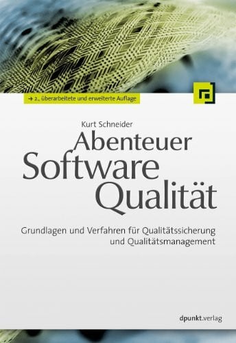 Schneider, Kurt Abenteuer Softwarequalität: Grundlagen und Verfahren für Qualitätssicherung und Qualitätsmanagement