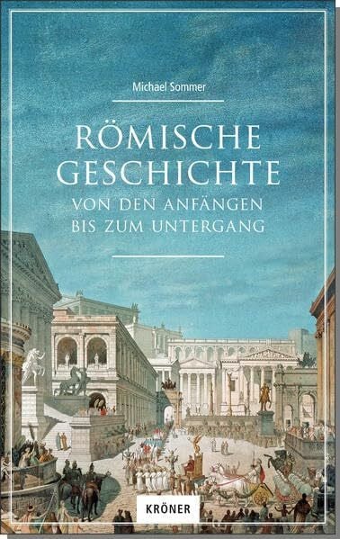 Sommer, Michael Römische Geschichte: Von den Anfängen bis zum Untergang