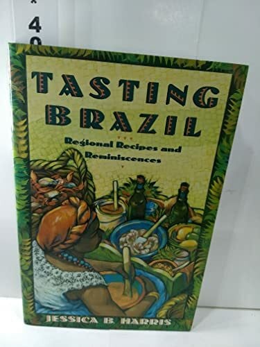 Harris, Jessica B. Tasting Brazil: Regional Recipes and Reminiscences