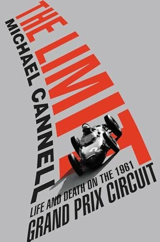 Cannell, Michael The Limit: Life and Death on the 1961 Grand Prix Circuit