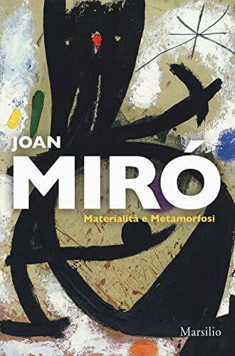 Lubar Messeri, R. Joan Miró. Materialità e metamorfosi. Catalogo della mostra (Padova, 10 marzo-22 luglio 2018). Ediz. italiana e inglese (Cataloghi)