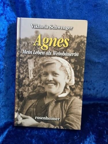 Viktoria Schwenger Agnes - Mein Leben als Weinbäuerin