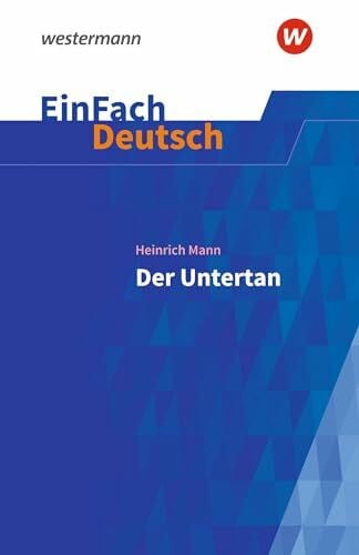 Müller-Völkl, Claudia EinFach Deutsch Textausgaben: Heinrich Mann: Der Untertan Gymnasiale Oberstufe