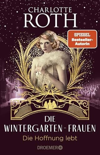 Roth, Charlotte Die Wintergarten-Frauen. Die Hoffnung lebt: Roman | In finsteren Zeiten bringen drei Künstlerinnen Licht ins Dunkel. Der Abschluss der Wintergarten-Trilogie in Berlin. (Die Wintergarten-Saga, Band 3)
