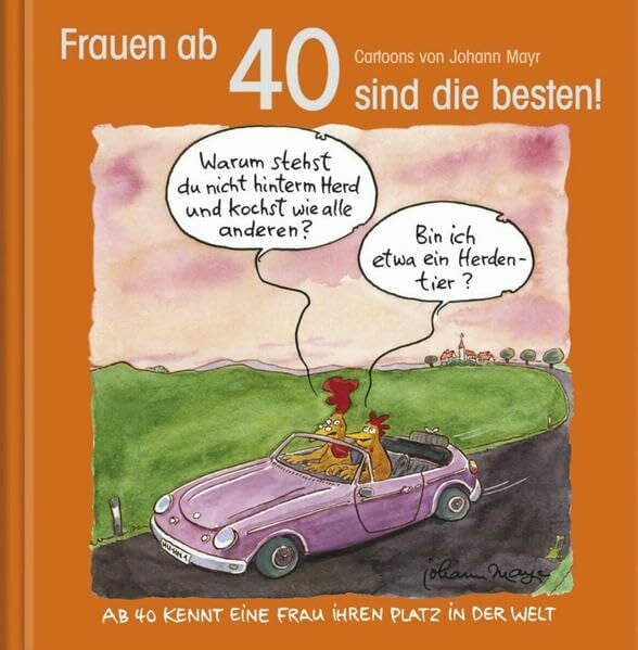 Mayr, Johann Frauen ab 40 sind die besten!: Cartoon-Geschenkbuch zum runden Geburtstag. Mit Silberfolienprägung