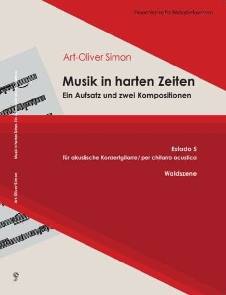Simon, Art-Oliver Musik in harten Zeiten: EIn Aufsatz und zwei Kompositionen