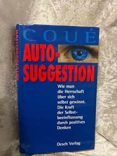 Mary, Ronald Autosuggestion - Wie man die Herrschaft über sich selbst gewinnt. Die Kraft der Selbstbeeinflussung durch positives Denken