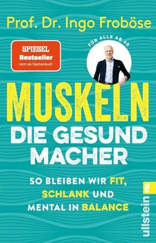 Froböse, Prof. Dr. Ingo Muskeln – die Gesundmacher: So bleiben wir fit, schlank und mental in Balance | Positiver Einfluss auf Körper und Psyche: Der Bestseller von Deutschlands Sportwissenschaftler Nr.1