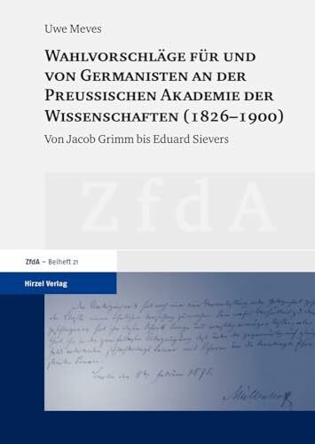 Uwe Meves Wahlvorschläge für und von Germanisten an der Preußischen Akademie der Wissenschaften (1826-1900): Von Jacob Grimm bis Eduard Sievers (Zeitschrift für ... Altertum und deutsche Literatur, Beihefte)