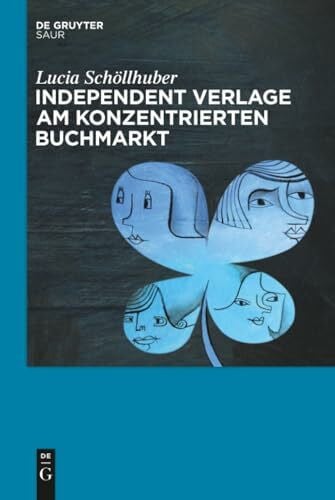 Schöllhuber, Lucia Independent Verlage am konzentrierten Buchmarkt