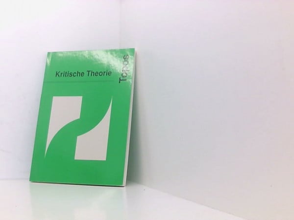 Steigerwald, Robert Kritische Theorie (Topos / Internationale Beiträge zur dialektischen Theorie)