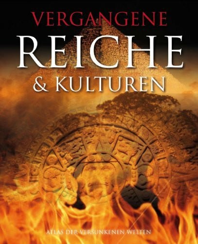 Hattstein, Markus Vergangene Reiche: Atlas der versunkenen Welten