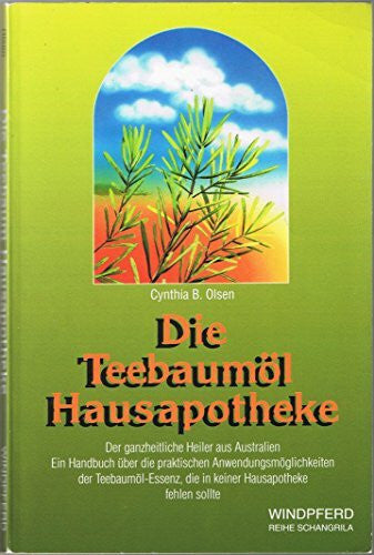 Olsen, Cynthia B Die Teebaumöl-Hausapotheke: Der ganzheitliche Heiler aus Australien. Ein Handuch über die Anwendungen des Teebaumöls, das in keiner Hausapotheke fehlen sollte.