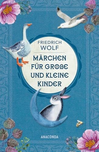 Wolf, Friedrich Märchen für große und kleine Kinder - Neuausgabe des Klassikers: Vom Osterhasen »Purzel Weißfell« bis zur »Weihnachtsgans Auguste«