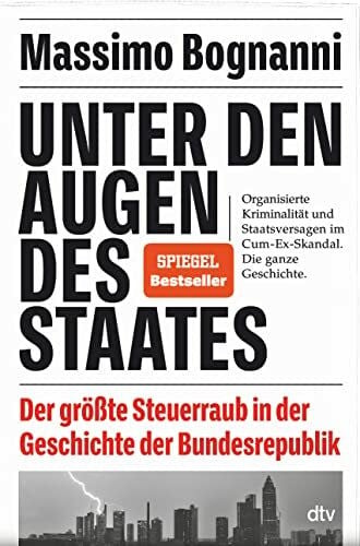 Bognanni, Massimo Unter den Augen des Staates: Der größte Steuerraub in der Geschichte der Bundesrepublik | Nominiert für den Deutschen Wirtschaftsbuchpreis 2022