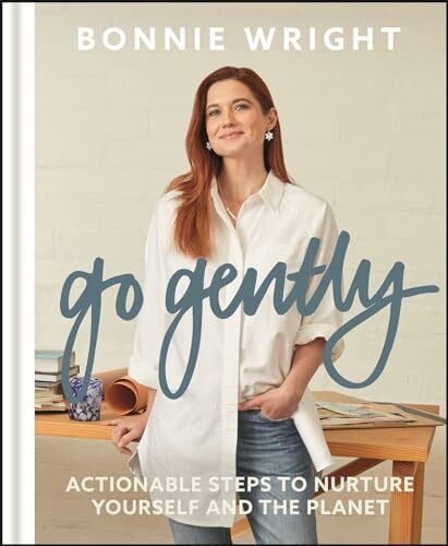Wright, Bonnie Go Gently: Actionable Steps to Nurture Yourself and the Planet