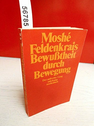 Wurm, Franz Bewusstheit durch Bewegung: Verhaltensphysiologie oder Erfahrungen am eigenen Leibe. Mit zwölf exemplarischen Lektionen (Suhrkamp Taschenbücher)