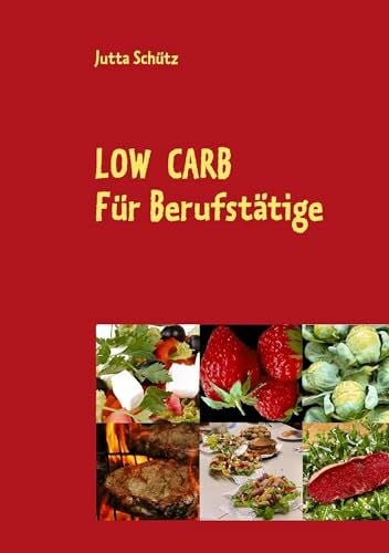 Schütz, Jutta Low Carb: Für Berufstätige, für unterwegs oder für ein Picknick
