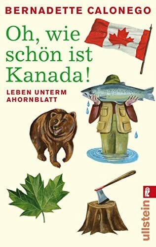 Calonego, Bernadette Oh, wie schön ist Kanada!: Leben unterm Ahornblatt (0)