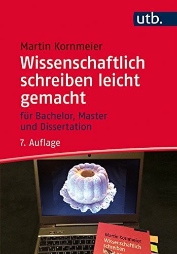 Kornmeier, Martin Wissenschaftlich schreiben leicht gemacht: Für Bachelor, Master und Dissertation