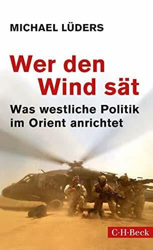 Lüders, Michael Wer den Wind sät: Was westliche Politik im Orient anrichtet (Beck Paperback)