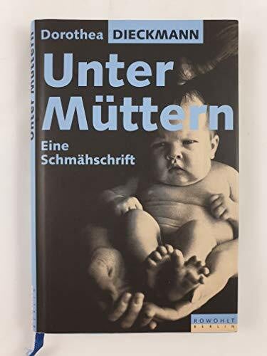 Dieckmann, Dorothea Unter Müttern: Eine Schmähschrift