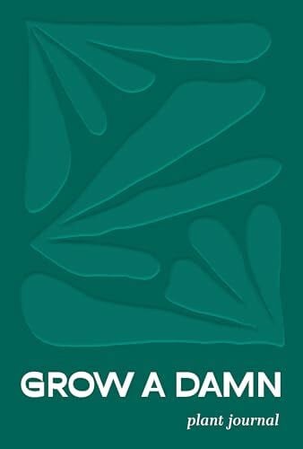Thrasher, Tyler Grow a Damn Plant Journal: A Gardening Journal for Outdoor and Indoor Plants