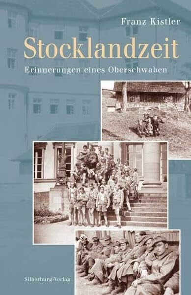 Kistler, Franz Stocklandzeit: Erinnerungen eines Oberschwaben