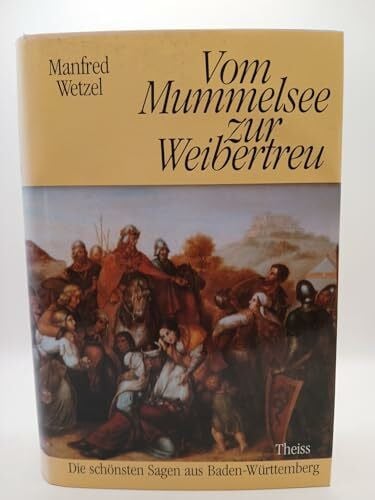 Joachim Burtzik Vom Mummelsee zur Weibertreu. Die schönsten Sagen aus Baden-Württemberg