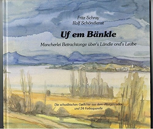 Schöndienst, Rolf Uf em Bänkle: Mancherlei Betrachtonge über's Ländle ond's Leabe. Die schwäbischen Gedichte aus dem 'Morgenradio
