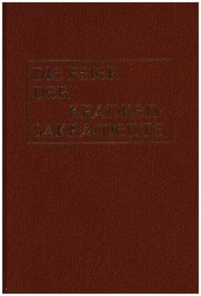 Bischofskonferenzen Die Feier der Krankensakramente [Altarausgabe]: Die Krankensalbung und die Ordnung der Krankenpastoral in den katholischen Bistümern des deutschen Sprachgebietes