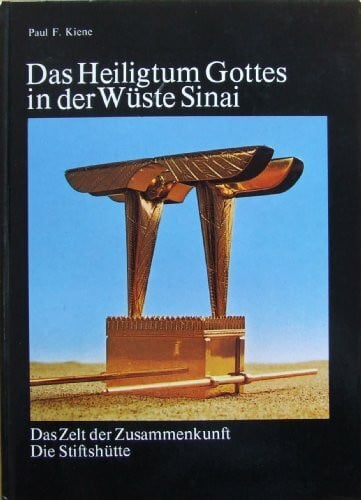 Kiene, Paul F Das Heiligtum Gottes in der Wüste Sinai: Das Zelt der Zusammenkunft, die Stiftshütte