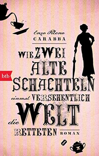 Völker, Birte Wie zwei alte Schachteln einmal versehentlich die Welt retteten: Roman