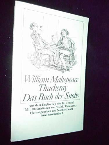 Conrad, Heinrich Das Buch der Snobs: Aus dem Englischen von H. Conrad. Mit Illustrationen von W.M. Thackeray. Herausgegeben von Norbert Kohl (insel taschenbuch)