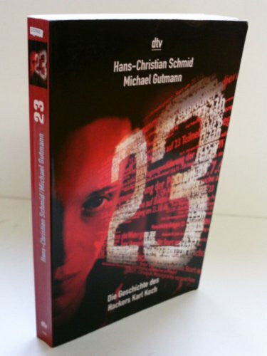 Schmid, Hans Ch Dreiundzwanzig - 23 - Die Geschichte des Hackers Karl Koch: Die Geschichte des KGB-Hackers Karl Koch. Originalausgabe (dtv Unterhaltung)