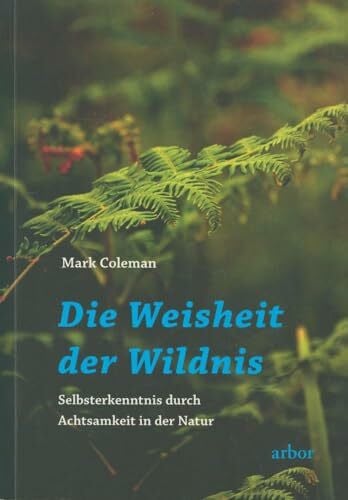 Bendner, Christine Die Weisheit der Wildnis: Selbsterkenntnis durch Achtsamkeit in der Natur