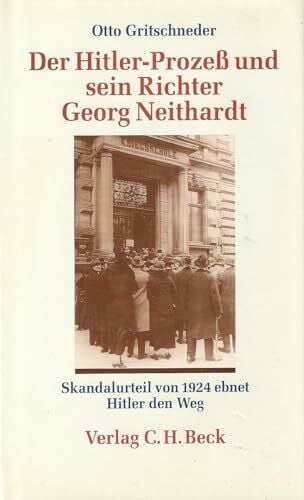Gritschneder, Otto Der Hitler-Prozeß und sein Richter Georg Neithardt. Skandalurteil von 1924 ebnet Hitler den Weg