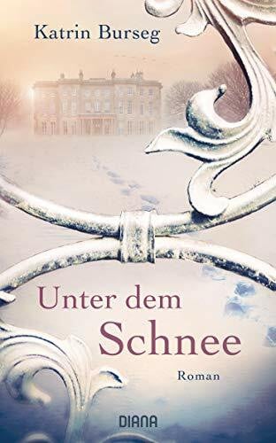 Burseg, Katrin Unter dem Schnee: Roman - Ein vielschichtiger Familienroman über Liebe und Schuld, Heimat und Flucht