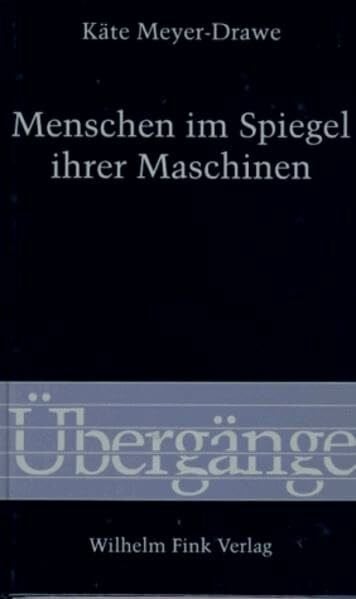 Meyer-Drawe, Käte Menschen im Spiegel ihrer Maschinen (Übergänge)