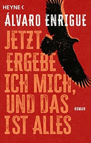 Enrigue, Álvaro Jetzt ergebe ich mich, und das ist alles: Roman