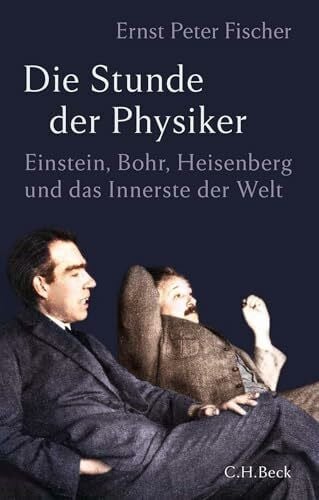 Fischer, Ernst Peter Die Stunde der Physiker: Einstein, Bohr, Heisenberg und das Innerste der Welt. 1922-1932