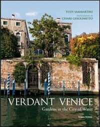 Sammartini, Tudy Verdant Venice. Gardens in the city of water