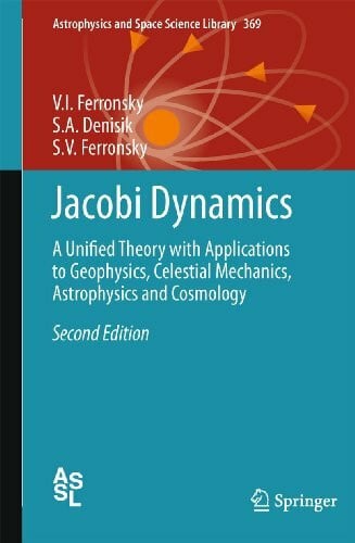 Ferronsky Jacobi Dynamics: A Unified Theory with Applications to Geophysics, Celestial Mechanics, Astrophysics and Cosmology (Astrophysics and Space Science Library, 369, Band 369)