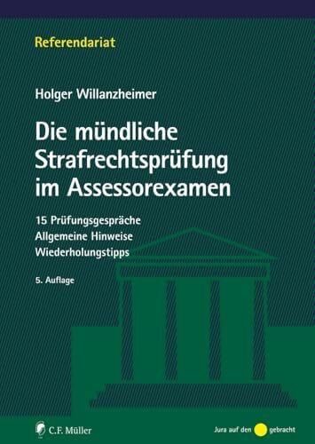 Willanzheimer, Holger Die mündliche Strafrechtsprüfung im Assessorexamen: 15 Prüfungsgespräche. Allgemeine Hinweise. Wiederholungstipps (Referendariat)