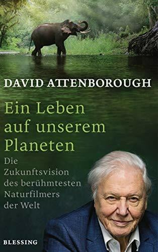 Hölscher, Alexandra Ein Leben auf unserem Planeten: Die Zukunftsvision des berühmtesten Naturfilmers der Welt
