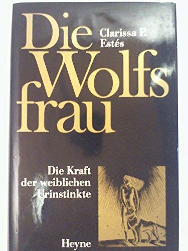 Clarissa Pinkola Estes Die Wolfsfrau. Die Kraft der weiblichen Urinstinkte