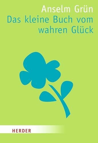 Grün, Anselm Das kleine Buch vom wahren Glück (HERDER spektrum)